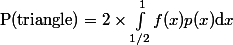 $P$($triangle$)=2\times\int_{1/2}^1 f(x)p(x)$d$x
